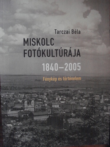 Miskolc fotókultúrája 1840-2005